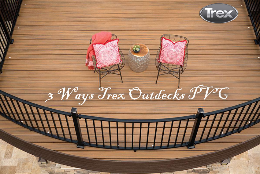 3 Ways Trex Outdecks PVC from Trex